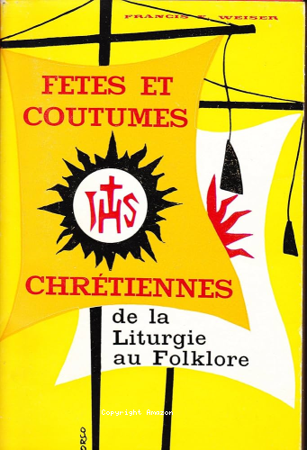 F&ecirc;tes et coutumes chr&eacute;tiennes: de la liturgie au folklore