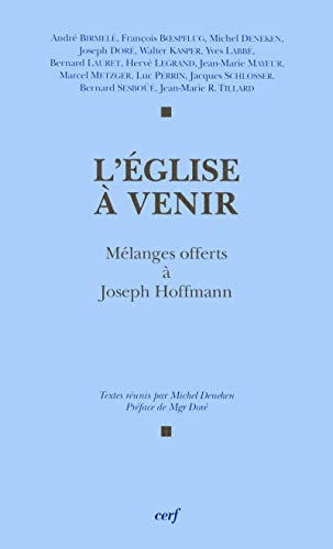 L'Eglise &agrave; venir : M&eacute;langes offerts &agrave; Joseph Hoffmann