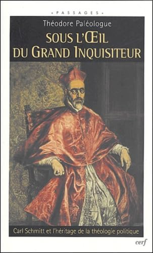 Sous l'oeil du Grand inquisiteur : Carl Schmitt et l'h&eacute;ritage de la th&eacute;ologie politique