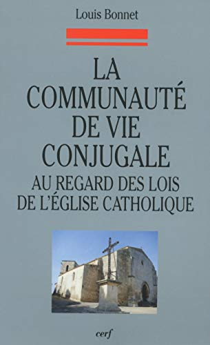 La communaut&eacute; de vie conjugale : au regard des lois de l'Eglise catholique : les &eacute;tapes d'une &eacute;volution : du Code de 1917 au Concile Vatican II et au Code de 1983
