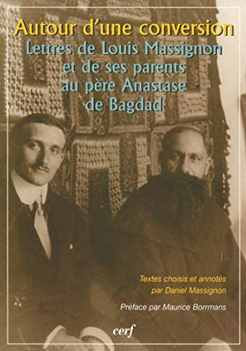 Autour d'une conversion : Lettres de louis Massignon et de ses parents au P&egrave;re Anastase de Bagdad