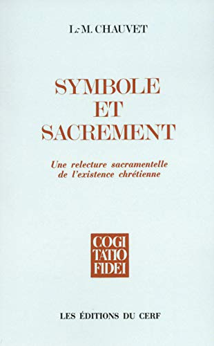 Symbole et sacrement: une relecture sacramentelle de l'existence chr&eacute;tienne