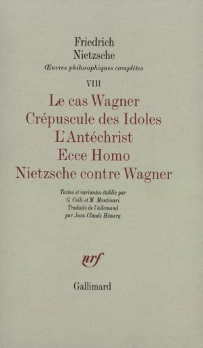 Le Cas Wagner - Cr&eacute;puscule des Idoles - L'Ant&eacute;christ - Ecce Homo - Nietzsche contre Wagner