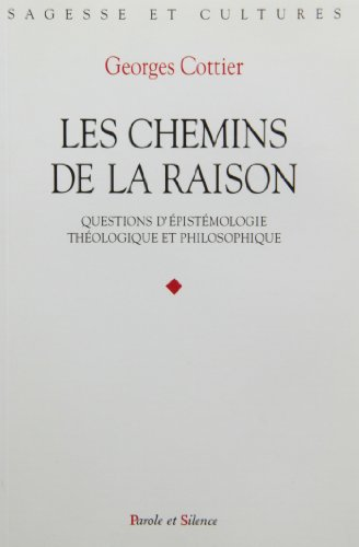 Les chemins de la raison : questions d'&eacute;pist&eacute;mologie th&eacute;ologique et philosophique