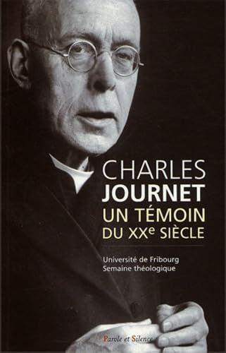 Charles Journet : un t&eacute;moin du XX&egrave;me si&egrave;cle : Actes de la semaine th&eacute;ologique de l'Universit&eacute; de Fribourg Facult&eacute; de th&eacute;ologie 8-12 avril 2002