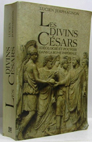 Les Divins C&eacute;sars : id&eacute;ologie et pouvoir dans la Rome imp&eacute;riale : liste des empereurs et des usurpateurs : carte et index