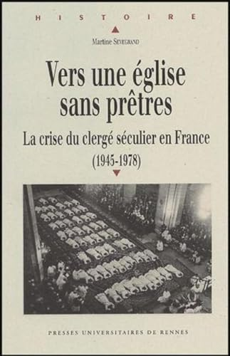 Vers une Eglise sans pr&ecirc;tres : La crise du clerg&eacute; s&eacute;culier en France (1945-1978)