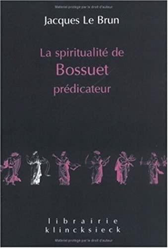 La Spiritualit&eacute; de Bossuet pr&eacute;dicateur