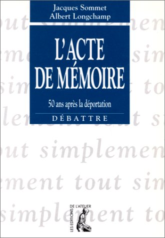 L'Acte de m&eacute;moire : 50 ans apr&egrave;s la d&eacute;portation