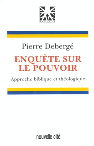 Enqu&ecirc;te sur le pouvoir : approche biblique et th&eacute;ologique : 