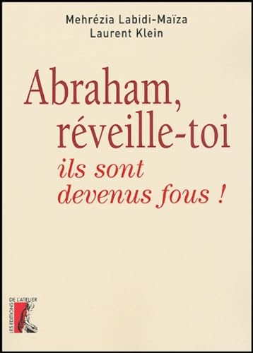 Abraham, r&eacute;veille-toi : ils sont devenus fous !