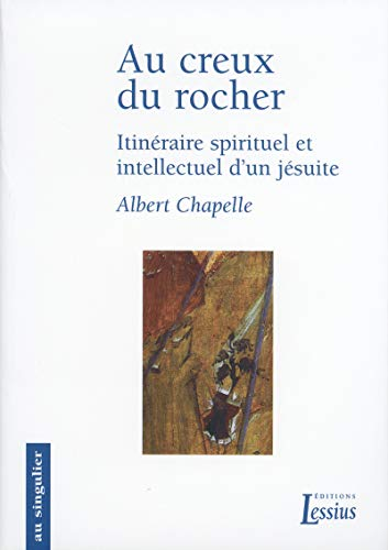 Au creux du rocher : Itin&eacute;raire spirituel et intellectuel d'un j&eacute;suite