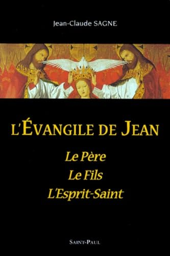 L'Evangile de Jean : Le P&egrave;re, le Fils, l'Esprit-Saint