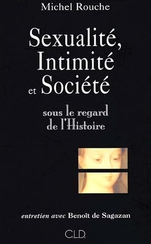 Sexualit&eacute;, intimit&eacute; et soci&eacute;t&eacute; : sous le regard de l'histoire