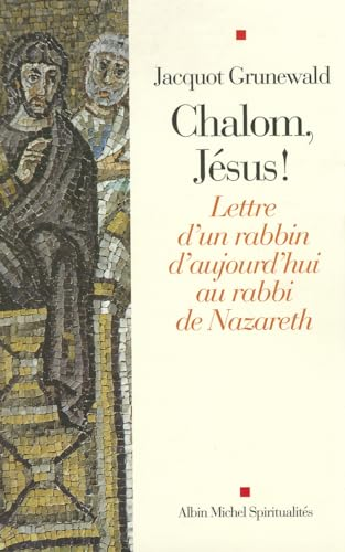 Chalom, J&eacute;sus ! : Lettre d'un rabbin d'aujourd'hui au rabbi de Nazareth