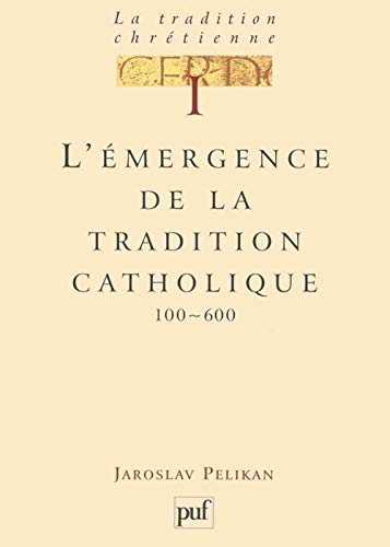 La Tradition chr&eacute;tienne, histoire du d&eacute;veloppement de la doctrine : 1 L'&eacute;mergence de la tradition catholique 100-600