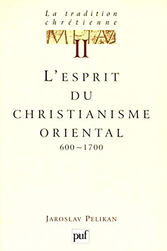 La Tradition chr&eacute;tienne, histoire du d&eacute;veloppement de la doctrine : 2 - L'esprit du christianisme oriental 600-1700