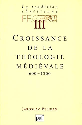 La Tradition chr&eacute;tienne, histoire du d&eacute;veloppement de la doctrine : 3 - Croissance de la th&eacute;ologie m&eacute;di&eacute;vale 600-1300