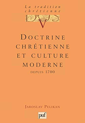 La Tradition chr&eacute;tienne, histoire du d&eacute;veloppement de la doctrine : 5 - Doctrine chr&eacute;tienne et culture moderne : depuis 1700