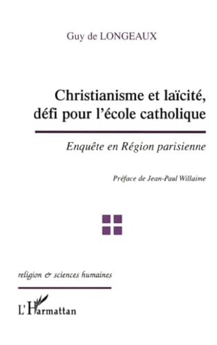 Christianisme et la&iuml;cit&eacute;, d&eacute;fi pour l'&eacute;cole catholique : enqu&ecirc;te en r&eacute;gion parisienne