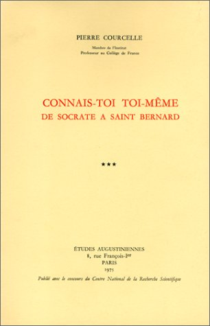Connais-toi toi m&ecirc;me : De Socrate &agrave; saint Bernard. Tome 3