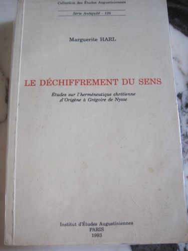 Le D&eacute;chiffrement du sens : Etudes sur l'herm&eacute;neutique chr&eacute;tienne d'Orig&egrave;ne &agrave; Gr&eacute;goire de Nysse