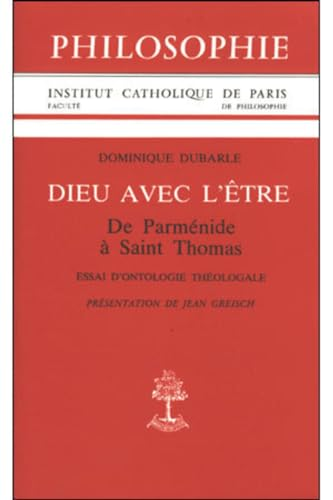 Dieu avec l'&ecirc;tre: de Parm&eacute;nide &agrave; saint Thomas: essai d'ontologie th&eacute;ologale