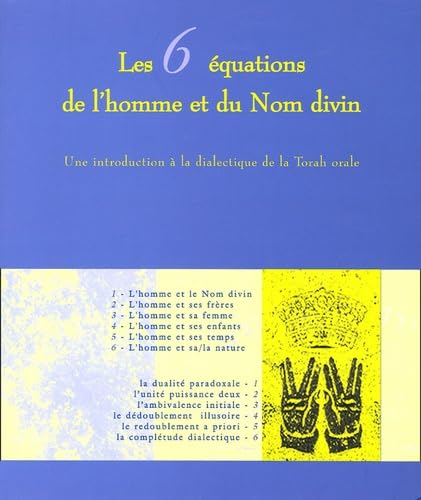 Les 6 &eacute;quations de l'Homme et du Nom divin : une introduction &agrave; la dialectique de la Torah orale