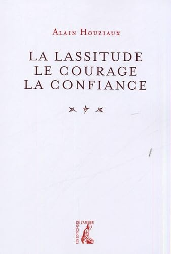 La lassitude, le courage, la confiance