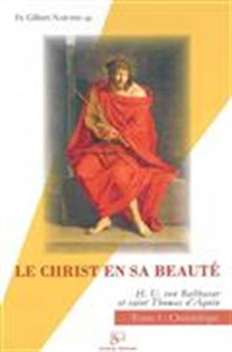 Le Christ en sa beaut&eacute; : Hans Urs von Balthasar et saint Thomas d'Aquin : 1 - Christologie