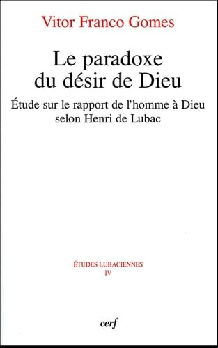 Le Paradoxe du d&eacute;sir de Dieu : Etude sur le rapport de l'homme &agrave; Dieu selon Henri de Lubac