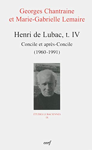 Henri de Lubac. Tome IV. Concile et apr&egrave;s-concile (1960-1991)