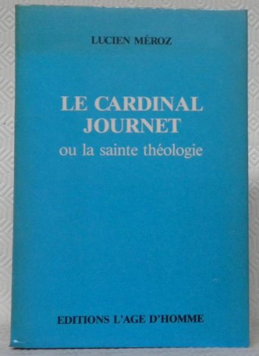 Le Cardinal Journet ou la sainte th&eacute;ologie