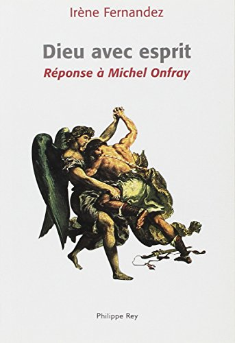 Dieu avec esprit : R&eacute;ponse &agrave; Michel Onfray