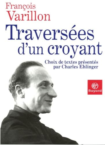Fran&ccedil;ois Varillon : Travers&eacute;es d'un croyant