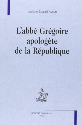 L'Abb&eacute; Gr&eacute;goire, apolog&egrave;te de la R&eacute;publique
