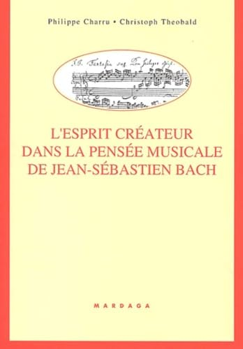 L'Esprit cr&eacute;ateur dans la pens&eacute;e musicale de Jean-S&eacute;bastien Bach
