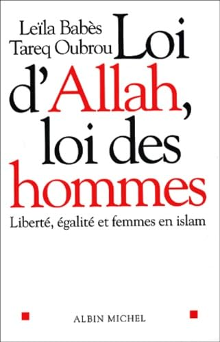 Loi d'Allah, loi des hommes : Libert&eacute;, &eacute;galit&eacute; et femmes en Islam