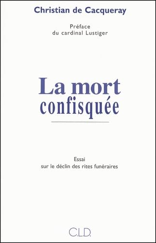 La mort confisqu&eacute;e : Essai sur le d&eacute;clin des rites fun&eacute;raires