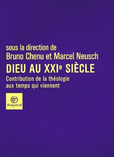 Dieu au XXI&egrave; si&egrave;cle : Contribution de la th&eacute;ologie aux temps qui viennent