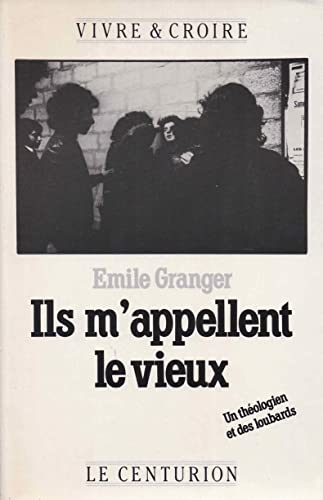 Ils m'appellent le vieux : Un th&eacute;ologien et des loubards