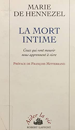 La Mort intime : Ceux qui vont mourir nous apprennent &agrave; vivre