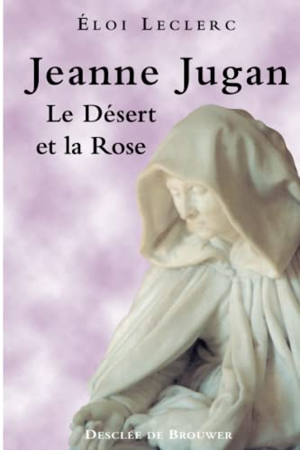 Jeanne Jugan : Le d&eacute;sert et la rose