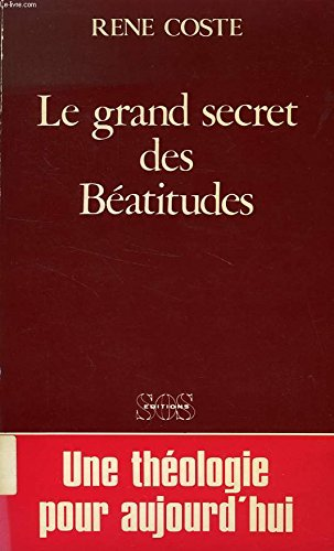 Le Grand secret des B&eacute;atitudes : Une th&eacute;ologie et une spiritualit&eacute; pour aujourd'hui