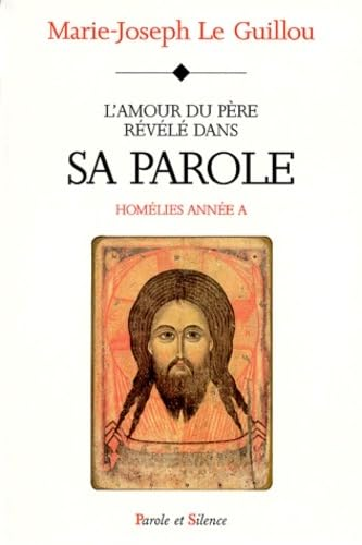 L'amour du P&egrave;re r&eacute;v&eacute;l&eacute; dans sa Parole : Hom&eacute;lies ann&eacute;e A