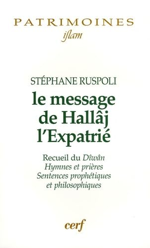 Le Message de Hall&acirc;j l'expatri&eacute; : Recueil du D&icirc;w&acirc;n, hymnes et pri&egrave;res, sentences proph&eacute;tiques et philosophiques