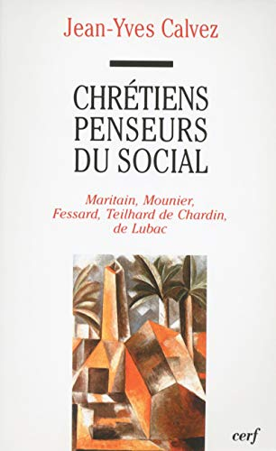 Chr&eacute;tiens penseurs du social : Maritain, Mounier, Fessard, Teilhard de Chardin, de Lubac