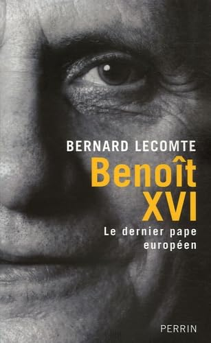 Beno&icirc;t XVI : Le dernier pape europ&eacute;en