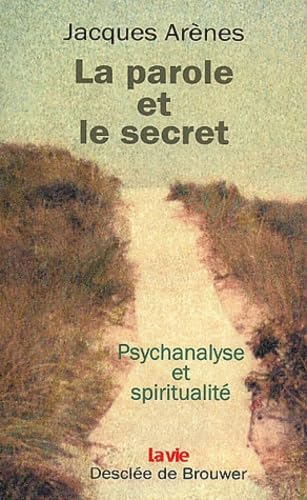 La Parole et le secret : Psychanalyse et spiritualit&eacute;