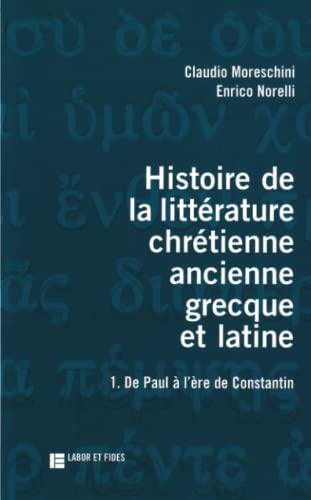Histoire de la litt&eacute;rature chr&eacute;tienne ancienne grecque et latine. 1. De Paul &agrave; l'&egrave;re de Constantin